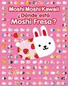 DONDE ESTA MOSHI FRESA?