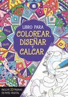 LIBRO PARA COLOREAR, DISEÑAR Y CALCAR