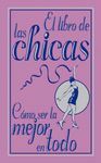 EL LIBRO DE LAS CHICAS. CÓMO SER LA MEJOR EN TODO