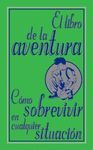 EL LIBRO DE LA AVENTURA. CÓMO SOBREVIVIR EN CUALQUIER SITUACIÓN