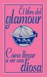 EL LIBRO DEL GLAMOUR. CÓMO LLEGAR A SER UNA DIOSA