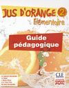 JUS D ' ORANGE 2. ÉLÉMENTAIRE. GUIDE PÉDAGOGIQUE.