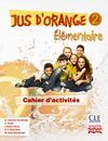 JUS D ' ORANGE 2. ÉLÉMENTAIRE. CAHIER D ' ACTIVITÉS.