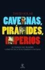 CAVERNAS, PIRAMIDES, IMPERIOS. EL PASADO DEL HOMBR