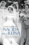 NACIDA PARA REINA. FABIOLA, UNA ESPAÑOLA EN LA CORTE DE LOS BELGAS