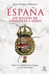 ESPAÑA: RELATOS DE GRANDEZA Y ODIO