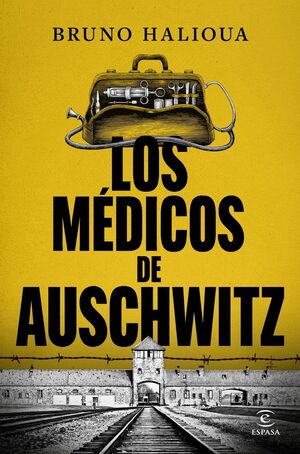 MEDICOS DE AUSCHWITZ:LA HISTORIA DE LOS EJECUTORES SOLUCION