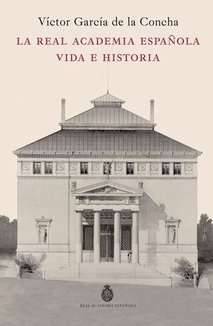 LA REAL ACADEMIA ESPAÑOLA. VIDA E HISTORIA