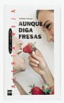 AUNQUE DIGA FRESAS