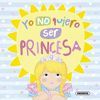 YO NO QUIERO SER PRINCESA