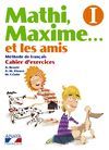 MATHI, MAXIME. . . ET LES AMIS I. CAHIER D'EXERCICES.