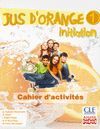 JUS D ' ORANGE 1. INITIATION. CAHIER D ' ACTIVITÉS.