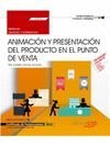 MANUAL. ANIMACIÓN Y PRESENTACIÓN DEL PRODUCTO EN EL PUNTO DE VENTA (UF0034). CER