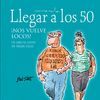 LLEGAR A LOS 50 NOS VUELVE LOCOS