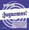 !JUGUEMOS! MÁS DE DOSCIENTAS ACTIVIDADES PARA QUE PADRES, ABUELOS Y EDUCADORES J