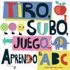 TIRO, SUBO, JUEGO... APRENDO EL ABC