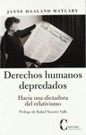 DERECHOS HUMANOS DEPREDADOS. HACIA DICTADURA RELATIVISMO