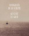 FOTOGRAFÍA DE LO SUBLIME. LAS MARINAS DE GUSTAVE LE GRAY