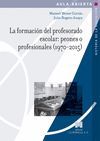 LA FORMACIÓN DEL PROFESORADO ESCOLAR: PEONES O PROFESIONALES (1970-2015)