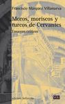 MOROS, MORISCOS Y TURCOS DE CERVANTES