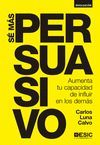 SE MAS PERSUASIVO - AUMENTA TU CAPACIDAD DE INFLUIR EN LOS D