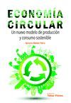 ECONOMIA CIRCULAR. UN NUEVO MODELO DE PRODUCCION Y CONSUMO SOSTENIBLE