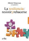 LA RESILIENCIA: RESISTIR Y REHACERSE