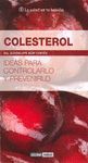 COLESTEROL -IDEAS PARA CONTROLARLO Y PREVENIRLO-