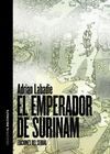 EMPERADOR DE SURINAM,EL.