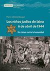 NIÑOS JUDIOS DE IZIEU 6 ABRIL 1944. UN CRIMEN CONTRA LA HUMANIDAD