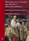 HISTORIA DE LA IGLESIA EN ESPAÑA E HISPANOAMÉRICA. DESDE SUS INICIOS HASTA EL SIGLO XXI