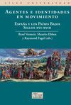 AGENTES E IDENTIDADES EN MOVIMIENTO. ESPA?A Y LOS PA?SES BAJOS, SIGLOS XVI-XVIII