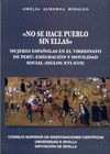 NO SE HACE PUEBLO SIN ELLAS. MUJERES ESPAÑOLAS EN EL VIRREINATO DE PERÚ: EMIGRAC