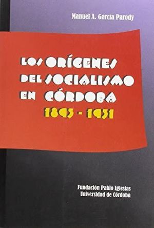 LOS ORÍGENES DEL SOCIALISMO EN CÓRDOBA (1893-1931)