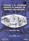 CÓRDOBA Y SU PROVINCIA DURANTE EL REINADO DE ALFONSO XIII (1902-1931)