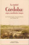 LA CIUDAD DE CÓRDOBA: ORIGEN, CONSOLIDACIÓN E IMAGEN