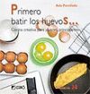 PRIMERO BATIR LOS HUEVOS