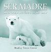 SER MADRE