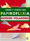 CREAR JUGAR PAPIROFLEXIA AVIONES VOLADORES