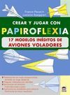 CREAR Y JUGAR PAPIROFLEXIA 17 MODELOS INEDITOS AVIONES VOLA