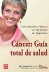 CANCER: GUIA TOTAL DE SALUD -COMO AFRONTARLO/REHACER SU VIDA
