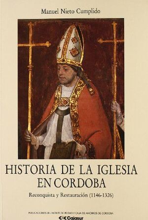 HISTORIA DE LA IGLESIA EN CORDOBA II RECONQUISTA Y RESTAURACIÓN (1146-1326)