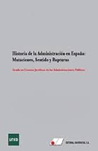 HISTORIA DE LA ADMINISTRACIÓN EN ESPAÑA: MUTACIONES, SENTIDO Y RUPTURAS