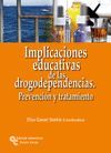 IMPLICACIONES EDUCATIVAS DE LAS DROGODEPENDENCIAS. PREVENCIÓN Y TRATAMIENTO