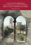 LA INSTITUCIÓN PARROQUIAL EN LA ESPAÑA DEL ANTIGUO RÉGIMEN DESDE LA VILLA CORDOBESA DE ESPEJO