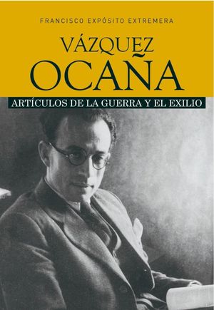 VÁZQUEZ OCAÑA. ARTÍCULOS DE LA GUERRA Y EL EXILIO