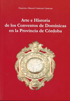 ARTE E HISTORIA DE LOS CONVENTOS DE DOMINICAS EN LA PROVINCIA DE CÓRDOBA
