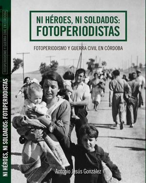 NI HÉROES NI SOLDADOS: FOTOPERIODISTAS