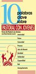 10 PALABRAS CLAVE SOBRE PASTORAL CON JÓVENES