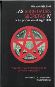 LAS SOCIEDADES SECRETAS IV Y SU PODER EN EL SIGLO XXI
